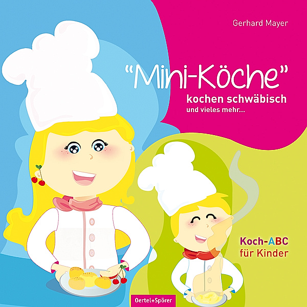 Mini-Köche kochen schwäbisch und vieles mehr...., Gerhard Mayer