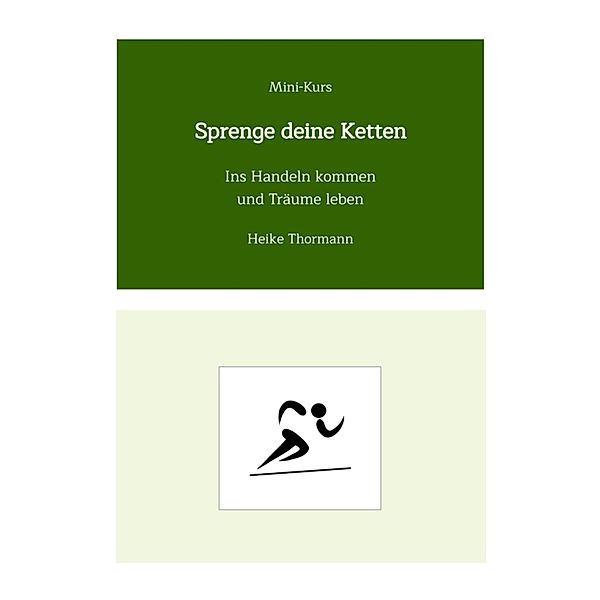 Mini-Kurs: Sprenge deine Ketten / Für das Leben schreiben Bd.4, Heike Thormann