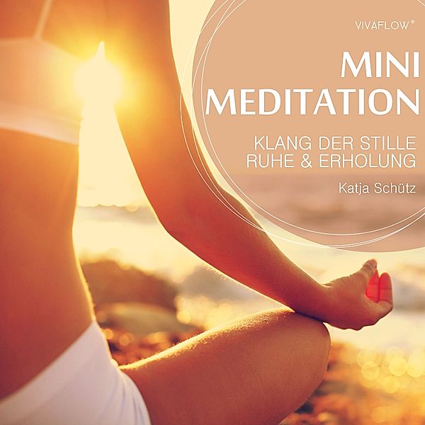 Mini Meditation - Klang der Stille: Ruhe und Erholung mit Mini Meditation, Katja Schütz