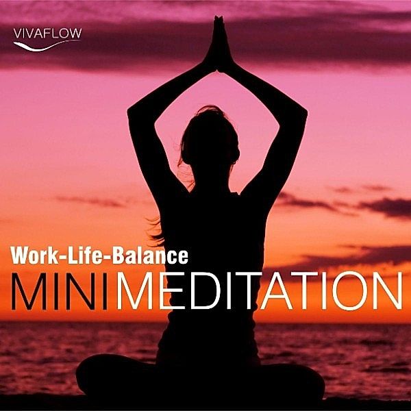 Mini Meditation - Mini Meditation - Work-Life-Balance: Entspannung, Abbau von Stress & Selbsterkenntnis, Andreas Schütz