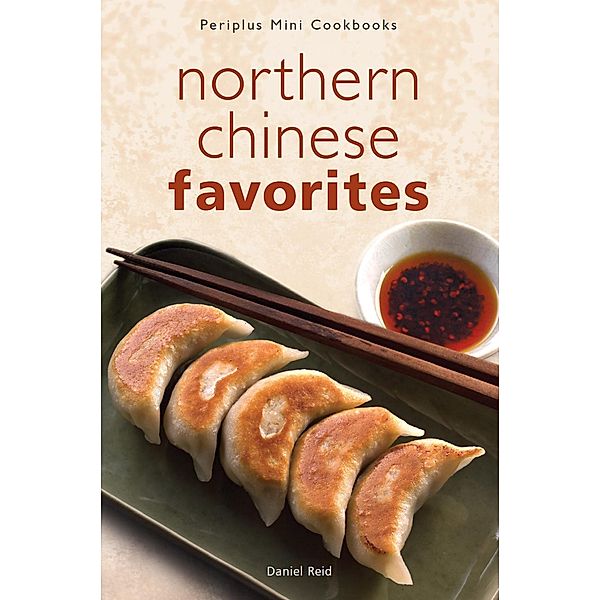 Mini Northern Chinese Favorites / Periplus Mini Cookbook Series, DANIEL REID, Reid