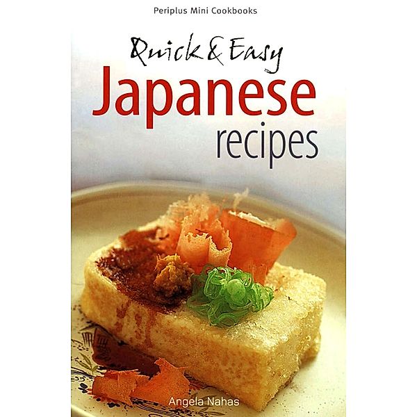 Mini Quick & Easy Japanese Recipes / Periplus Mini Cookbook Series, Angela Nahas
