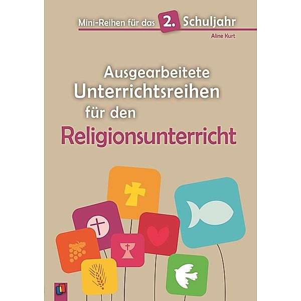 Mini-Reihen für das 2. Schuljahr - Ausgearbeitete Unterrichtsreihen für den Religionsunterricht, Aline Kurt