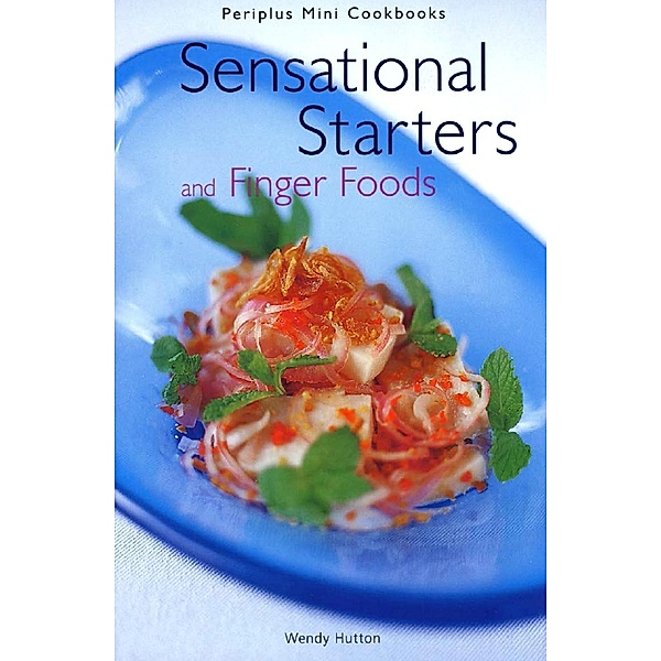 Mini Sensational Starters & Finger Foods / Periplus Mini Cookbook Series, Wendy Hutton