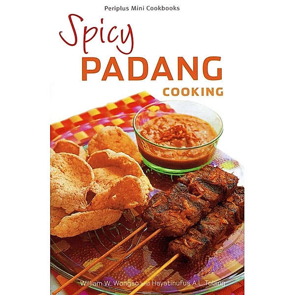 Mini Spicy Padang Cooking / Periplus Mini Cookbook Series, William W. Wongso, Hayatinufus A. L. Tobing