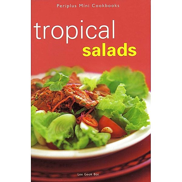 Mini Tropical Salads / Periplus Mini Cookbook Series, Lee Geok Boi