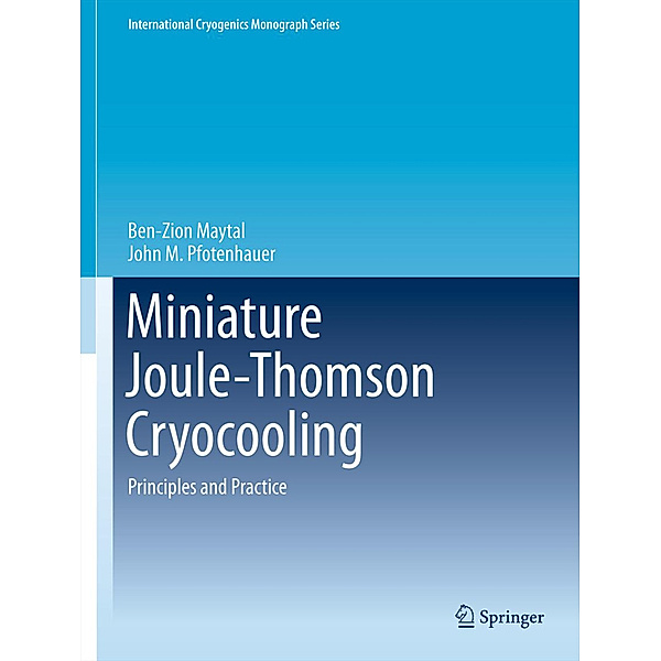 Miniature Joule-Thomson Cryocooling, Ben-Zion Maytal, John M. Pfotenhauer