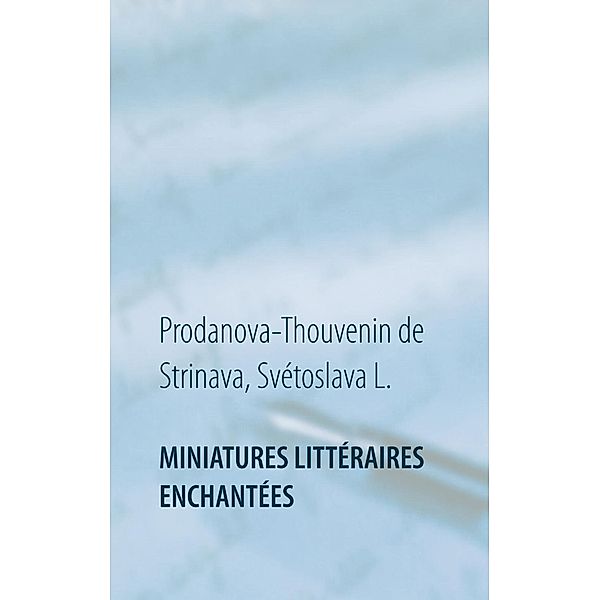 Miniatures littéraires enchantées, Svétoslava L. Prodanova-Thouvenin de Strinava