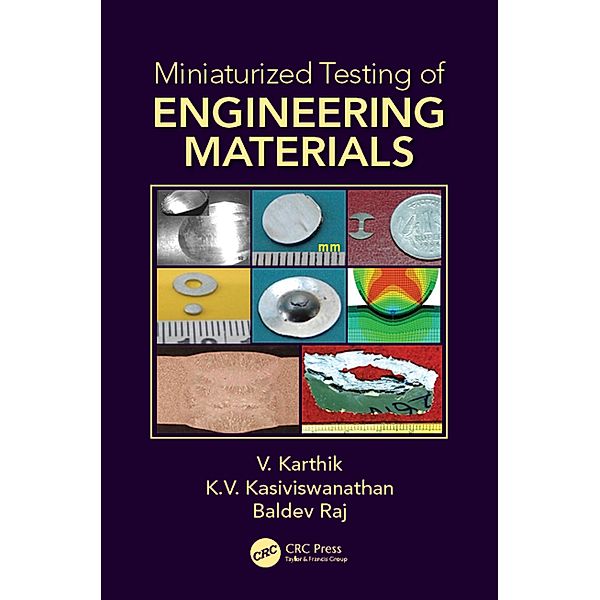 Miniaturized Testing of Engineering Materials, V. Karthik, K. V. Kasiviswanathan, Baldev Raj
