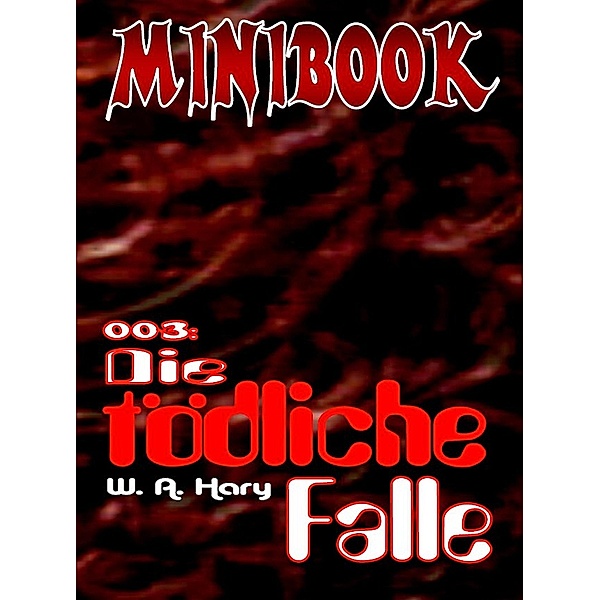 MINIBOOK 003: Die tödliche Falle, Wilfried A. Hary