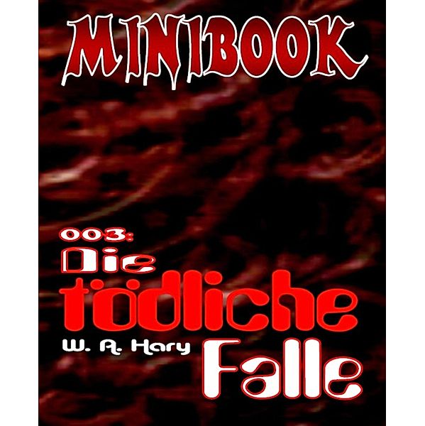 MINIBOOK 003: Die tödliche Falle, W. A. Hary