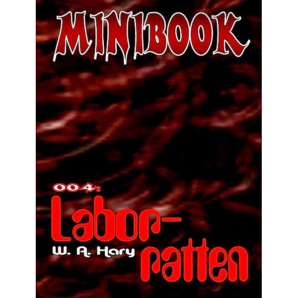 MINIBOOK 004: Laborratten, Wilfried A. Hary