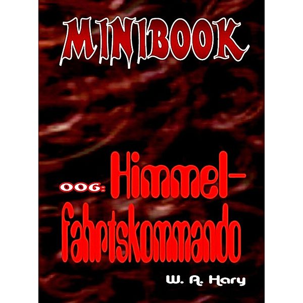 MINIBOOK 006: Himmelfahrtskommando, W. A. Hary