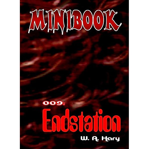 MINIBOOK 009: Endstation / MINIBOOK Bd.9, Wilfried A. Hary