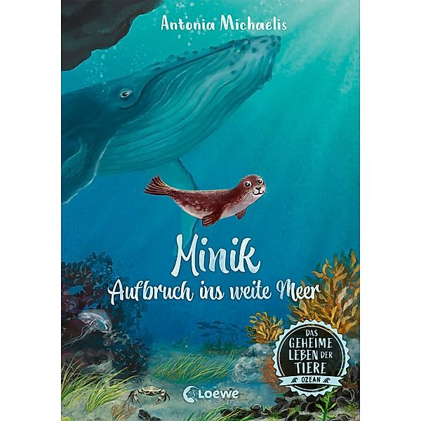 Minik - Aufbruch ins weite Meer / Das geheime Leben der Tiere - Ozean Bd.1, Antonia Michaelis