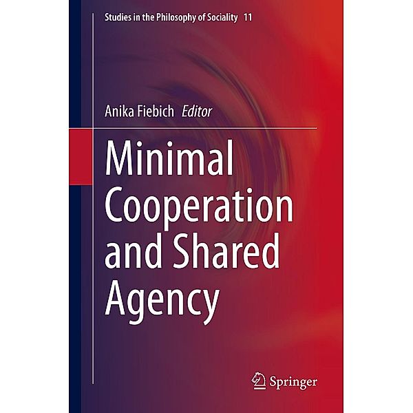 Minimal Cooperation and Shared Agency / Studies in the Philosophy of Sociality Bd.11