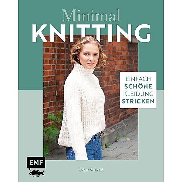 Minimal Knitting - Einfach schöne Kleidung stricken, Carina Schauer