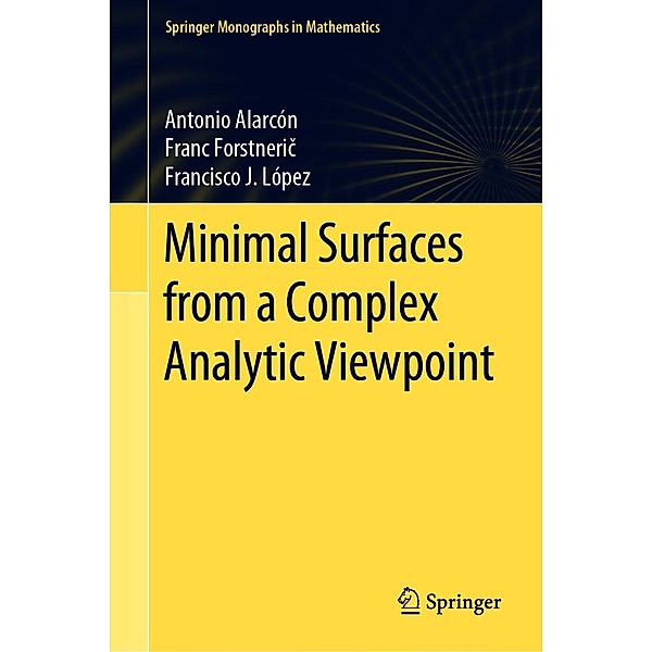 Minimal Surfaces from a Complex Analytic Viewpoint / Springer Monographs in Mathematics, Antonio Alarcón, Franc Forstneric, Francisco J. López