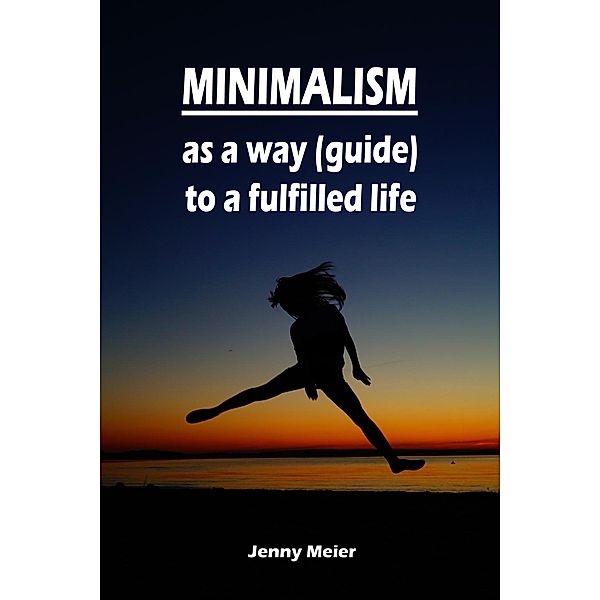 Minimalism as a way (guide) to a fulfilled life, Jenny Meier