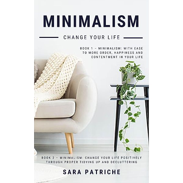 Minimalism: Change Your Life, Sara Patriche