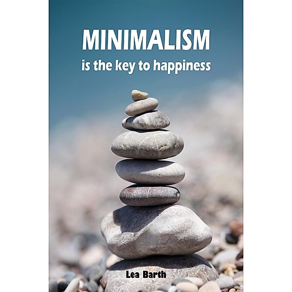 Minimalism is the key to happiness, Lea Barth