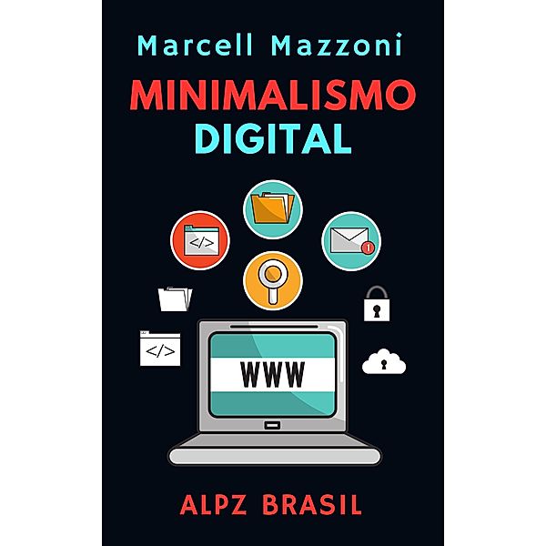 Minimalismo Digital (Coleção Produtividade, #3) / Coleção Produtividade, Alpz Brasil, Marcell Mazzoni