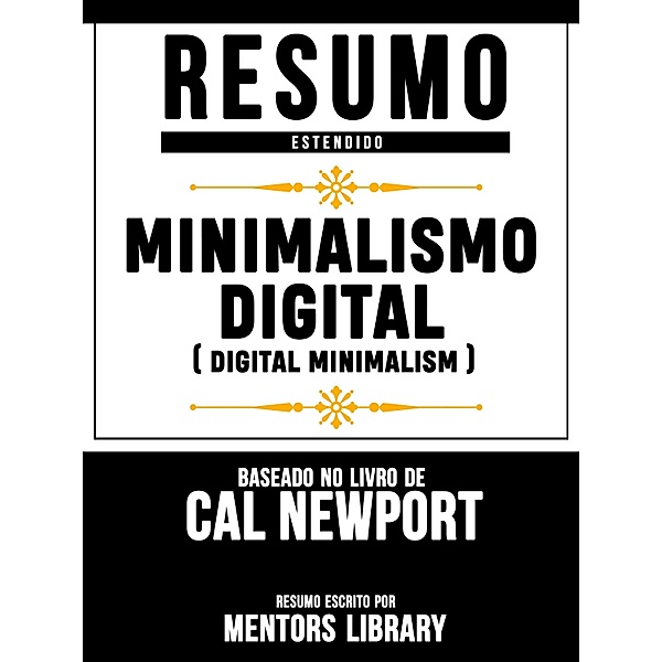 Minimalismo Digital (Digital Minimalism) - Baseado No Livro De Cal Newport, Mentors Library