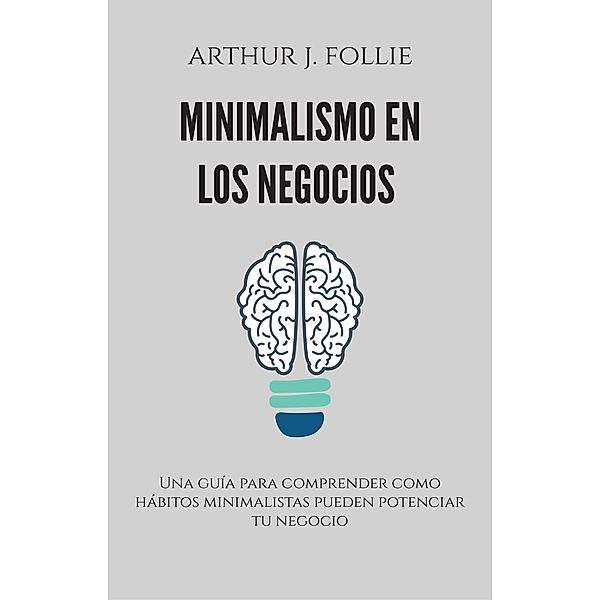 Minimalismo en los negocios, Arthur J. Follie