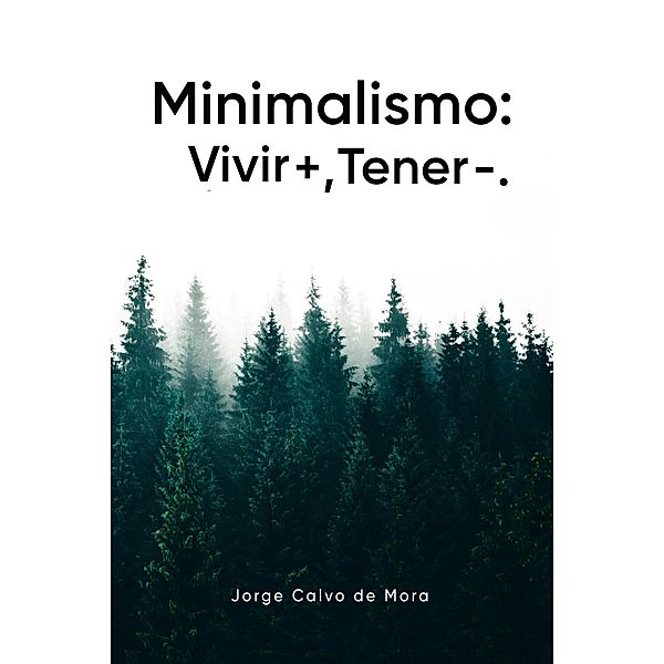 Minimalismo: Vivir +, Tener -., Jorge Calvo de Mora