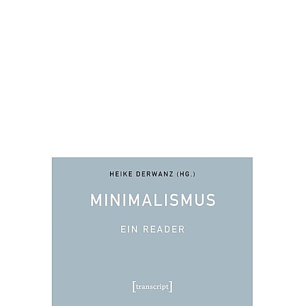 Minimalismus - Ein Reader / Edition Kulturwissenschaft Bd.44