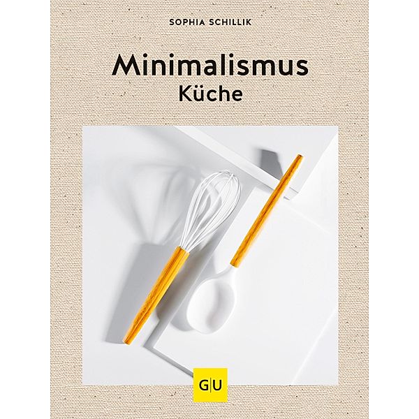 Minimalismus-Küche / GU Themenkochbuch, Sophia Schillik