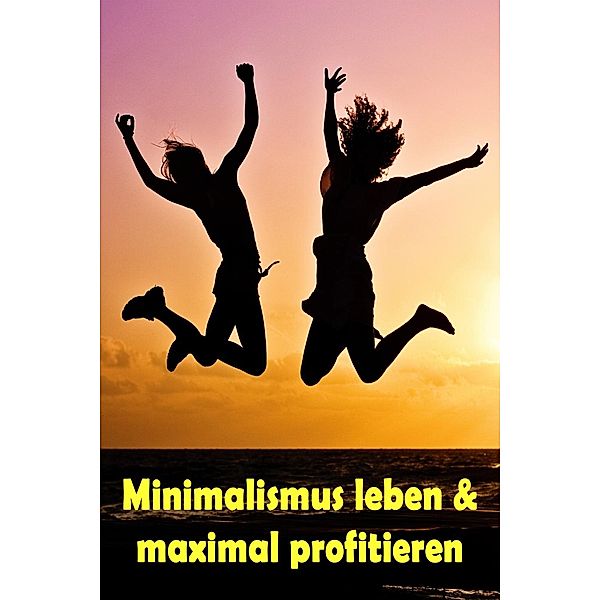 Minimalismus leben & maximal profitieren, Jill Jacobsen