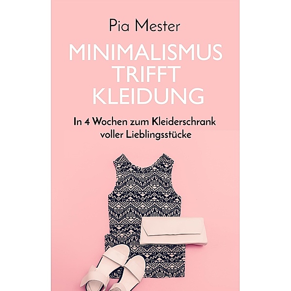 Minimalismus trifft Kleidung, Pia Mester