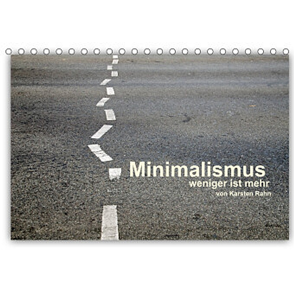 Minimalismus - weniger ist mehr (Tischkalender 2022 DIN A5 quer), Karsten Rahn