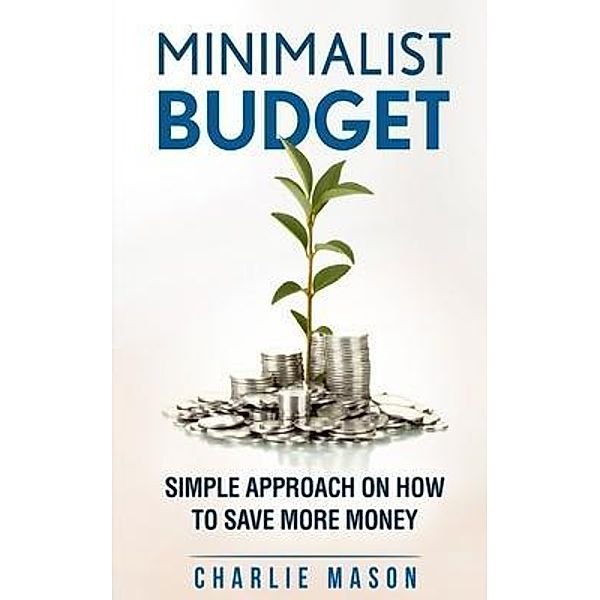 Minimalist Budget Minimalism Book Minimalist Baker Minimalist Mindset Minimalist Living How To Save Money / Tilcan Group Limited, Charlie Mason