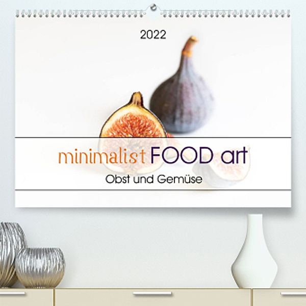 minimalist FOOD art Obst und Gemüse (Premium, hochwertiger DIN A2 Wandkalender 2022, Kunstdruck in Hochglanz), Chantal Dysli