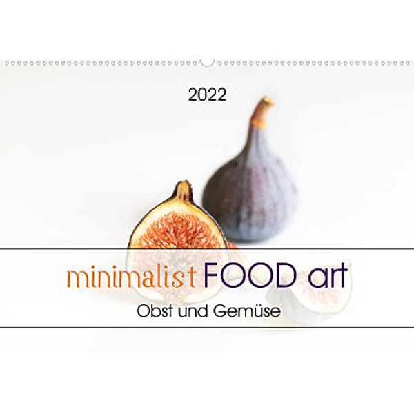 minimalist FOOD art Obst und Gemüse (Wandkalender 2022 DIN A2 quer), Chantal Dysli