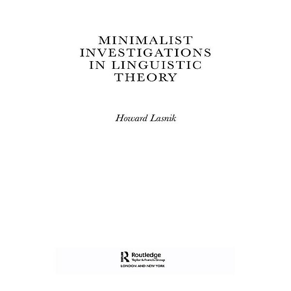 Minimalist Investigations in Linguistic Theory, Howard Lasnik