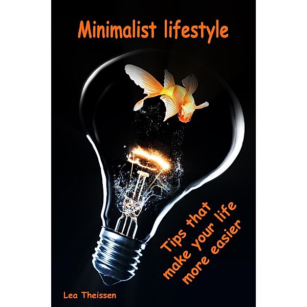 Minimalist lifestyle...Tips that make your life more easier, Lea Theissen