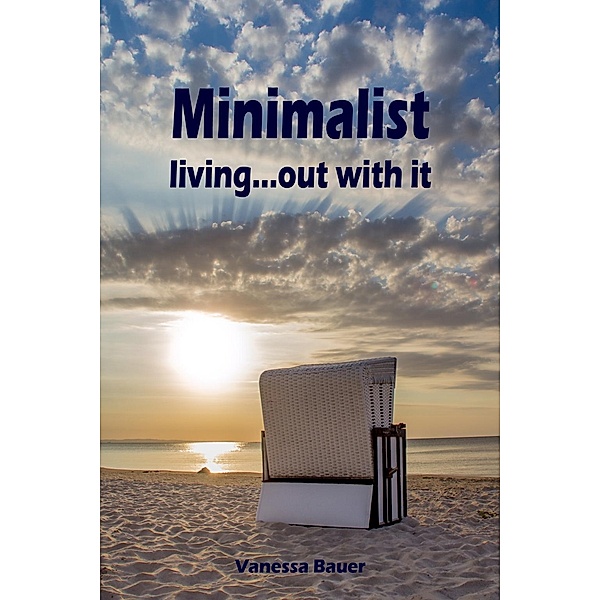 Minimalist living...out with it, Vanessa Bauer