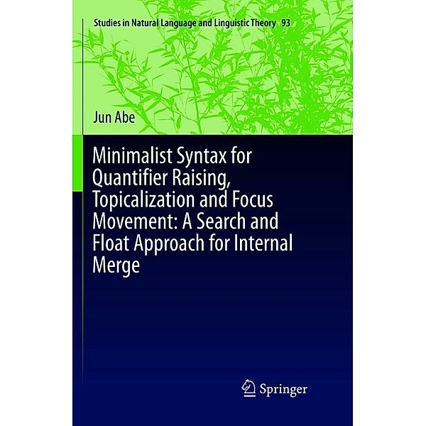 Minimalist Syntax for Quantifier Raising, Topicalization and Focus Movement: A Search and Float Approach for Internal Merge, Jun Abe