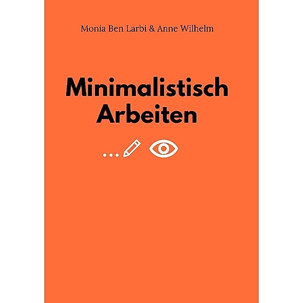 Minimalistisch Arbeiten, Monia Ben Larbi, Anne Wilhelm