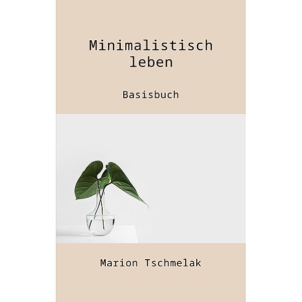 Minimalistisch leben, Marion Tschmelak