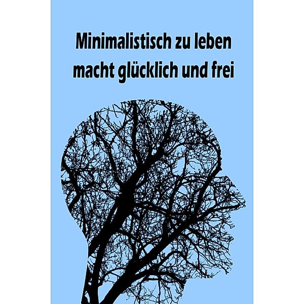 Minimalistisch zu leben macht glücklich und frei, Jana Küster