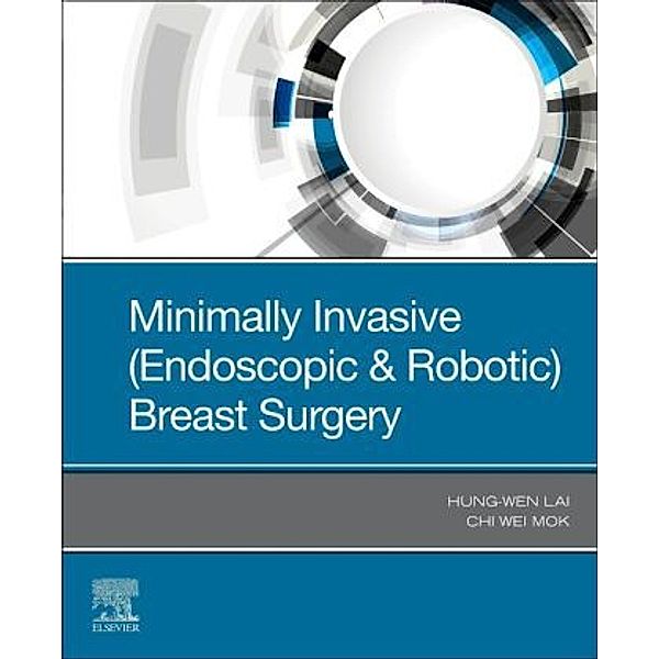 Minimally Invasive (Endoscopic & Robotic) Breast Surgery, Chi Wei Mok, Hung-Wen Lai