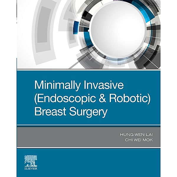 Minimally Invasive (Endoscopic & Robotic) Breast Surgery, Chi Wei Mok, Hung-Wen Lai