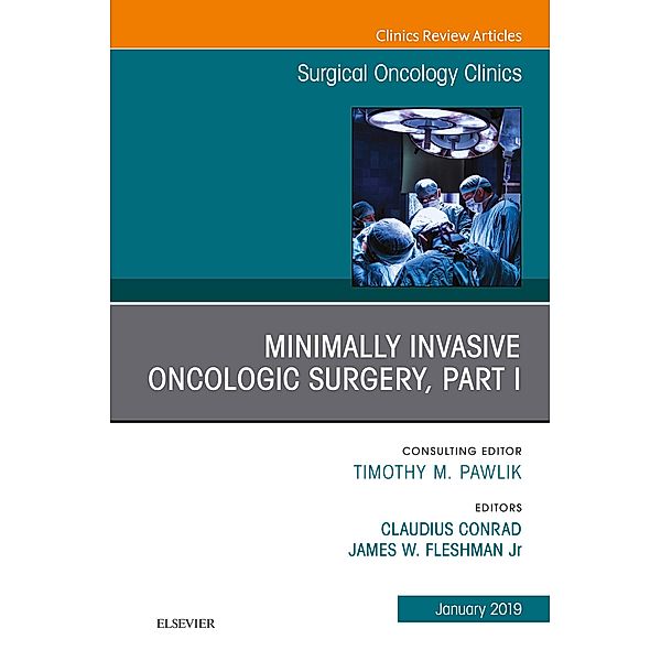 Minimally Invasive Oncologic Surgery, Part I, An Issue of Surgical Oncology Clinics of North America, Ebook, James Fleshman, Claudius Conrad