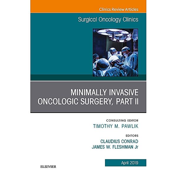 Minimally Invasive Oncologic Surgery, Part II, An Issue of Surgical Oncology Clinics of North America, James Fleshman, Claudius Conrad