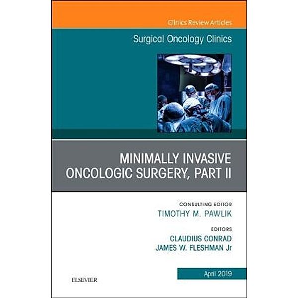 Minimally Invasive Oncologic Surgery, Part II, An Issue of Surgical Oncology Clinics of North America, James Fleshman, Claudius Conrad