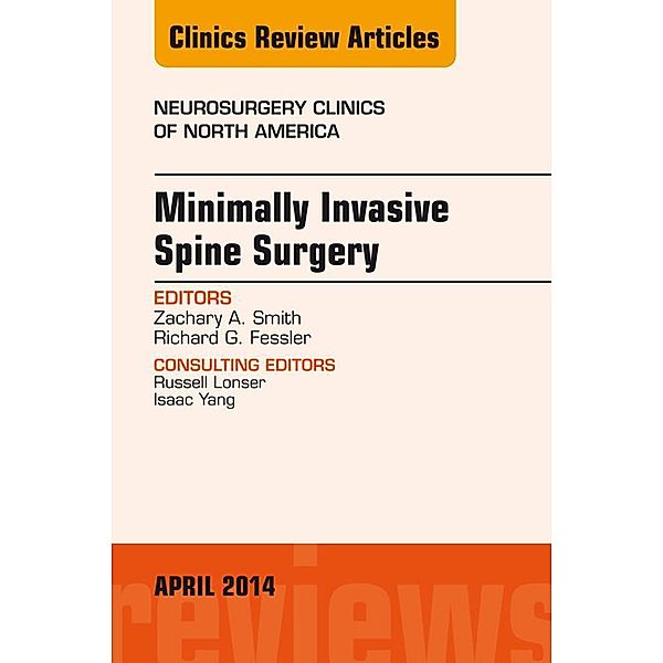 Minimally Invasive Spine Surgery, An Issue of Neurosurgery Clinics of North America, Richard G Fessler